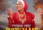 Empress Gifty – Watch Me