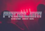 Mix Master Garzy, Quamina Mp and Medikal– Problem