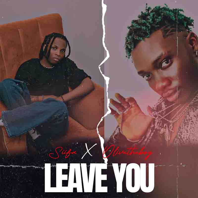 Siifa - Leave You ft Olivetheboy