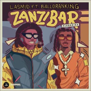 Lasmid – Zanzibar Alubarika Ft Balloranking