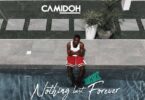 Camidoh – Nothing Last Forever Remix Ft King Paluta, Kelvyn Boy, Medikal, Beeztrap KOTM & Lyrical Joe