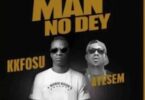 KK Fosu – Who Say Man No Dey Ft Ayesem