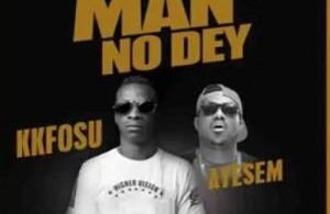 KK Fosu – Who Say Man No Dey Ft Ayesem