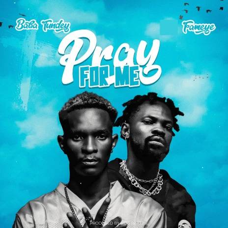 Baba Tundey – Pray For Me Ft Fameye