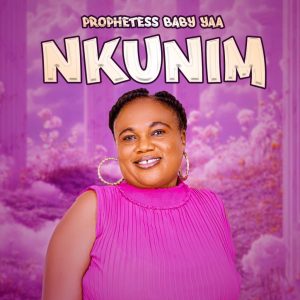 Prophetess Baby Yaa – Nkunim