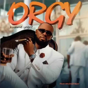 Kwame Yogot - Orgy (Longzy Beatz)