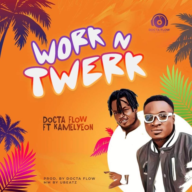 Docta Flow – Work n Twerk Ft Kamelyeon